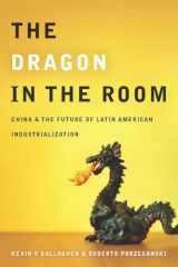 9780804771870-0804771871-The Dragon in the Room: China and the Future of Latin American Industrialization