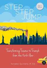 9781737005117-1737005115-Step Step Jump: Transforming Trauma to Triumph from the 46th floor