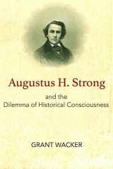 9781481308441-1481308440-Augustus H. Strong and the Dilemma of Historical Consciousness