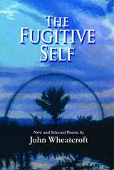9780979745096-0979745098-The Fugitive Self: New and Selected Poems