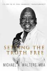 9781949433067-1949433064-Setting the Truth Free: Its ok to be you embrace transparency