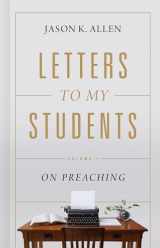 9781535941143-1535941146-Letters to My Students: Volume 1: On Preaching (Volume 1)