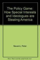 9780669141122-0669141127-The Policy Game: How Special Interests and Ideologues Are Stealing America