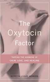 9780738207483-0738207489-The Oxytocin Factor: Tapping The Hormone Of Calm, Love, And Healing