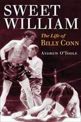 9780252032240-0252032241-Sweet William: The Life of Billy Conn (Sport and Society)