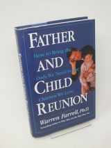 9781585420759-1585420751-Father and Child Reunion: How to Bring the Dads We Need to the Children We Love