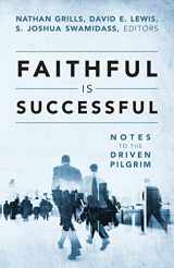9781478730354-1478730358-Faithful Is Successful: Notes to the Driven Pilgrim