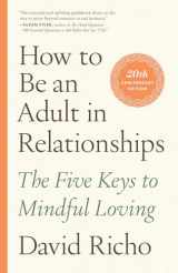 9781611809541-1611809541-How to Be an Adult in Relationships: The Five Keys to Mindful Loving