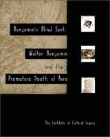9781889917054-1889917052-Benjamin's Blind Spot: Walter Benjamin and the Premature Death of Aura