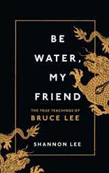 9781846046667-1846046661-Be Water, My Friend: The True Teachings of Bruce Lee