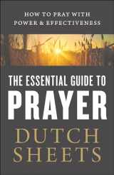 9780764218378-0764218379-The Essential Guide to Prayer: How to Pray with Power and Effectiveness