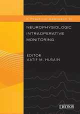 9781933864099-1933864095-A Practical Approach to Neurophysiologic Intraoperative Monitoring