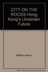 9780888946768-0888946767-City on the Rocks: Hong Kong's Uncertain Future