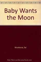 9780688136659-0688136656-Baby Wants the Moon