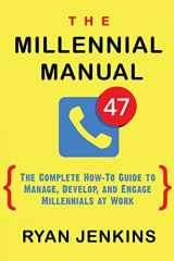 9780998891903-0998891908-The Millennial Manual: The Complete How-To Guide To Manage, Develop, and Engage Millennials At Work