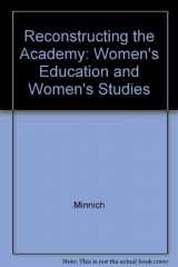 9780226530130-0226530132-Reconstructing the Academy: Women's Education and Women's Studies