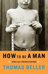 9780393326833-0393326837-How to Be a Man: Scenes from a Protracted Boyhood