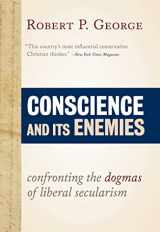 9781610170703-1610170709-Conscience and Its Enemies: Confronting the Dogmas of Liberal Secularism (American Ideals & Institutions) (Volume 1)