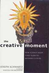 9780060167882-0060167882-The Creative Moment: How Science Made Itself Alien to Modern Culture