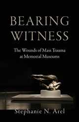 9781506485454-1506485456-Bearing Witness: The Wounds of Mass Trauma at Memorial Museums