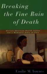 9780826411211-0826411215-Breaking the Fine Rain of Death: African American Health Issues and a Womanist Ethic of Care