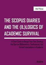 9783838211992-3838211995-The SCOPUS Diaries and the (il)logics of Academic Survival: A Short Guide to Design Your Own Strategy and Survive Bibliometrics, Conferences, and Unreal Expectations in Academia