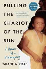 9781668021750-1668021757-Pulling the Chariot of the Sun: A Memoir of a Kidnapping
