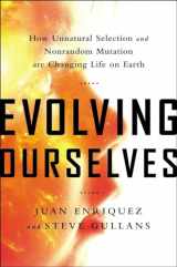 9781617230202-1617230200-Evolving Ourselves: How Unnatural Selection and Nonrandom Mutation are Changing Life on Earth
