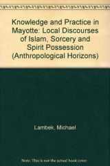 9780802029607-0802029604-Knowledge and Practice in Mayotte: Local Discourses of Islam, Sorcery, and Spirit Possession (Anthropological Horizons)