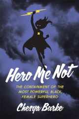 9781978821057-1978821050-Hero Me Not: The Containment of the Most Powerful Black, Female Superhero