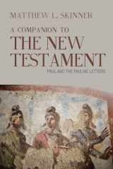 9781481307833-1481307835-A Companion to the New Testament: Paul and the Pauline Letters