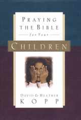9781578560097-1578560098-Praying the Bible for Your Children
