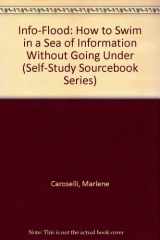 9781572940413-1572940417-Info-Flood: How to Swim in a Sea of Information Without Going Under (Self-Study Sourcebook Series)