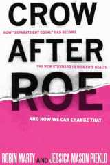9781935439752-1935439758-Crow After Roe: How "Separate But Equal" Has Become the New Standard In Women s Health And How We Can Change That