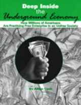 9781581605778-1581605773-Deep Inside the Underground Economy: How Millions of Americans Are Practising Free Enterprise in an Unfree Economy