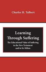 9781481309776-1481309773-Learning Through Suffering: The Educational Value of Suffering in the New Testament and in Its Milieu