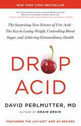 9780316315395-0316315397-Drop Acid: The Surprising New Science of Uric Acid―The Key to Losing Weight, Controlling Blood Sugar, and Achieving Extraordinary Health