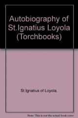 9780061391705-0061391700-The autobiography of St. Ignatius Loyola,: With related documents (Harper torchbooks)
