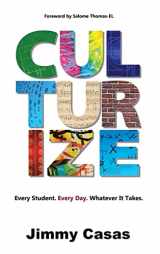 9781946444769-1946444766-Culturize: Every Student. Every Day. Whatever It Takes.