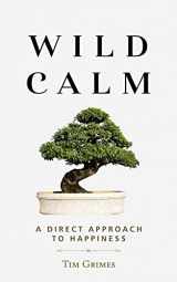 9781532703935-1532703937-Wild Calm: A Direct Approach to Happiness