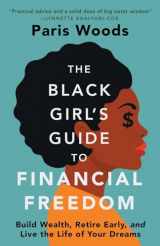 9781737606604-1737606607-The Black Girl's Guide to Financial Freedom: Build Wealth, Retire Early, and Live the Life of Your Dreams
