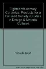 9780719044649-0719044642-Eighteenth-Century Ceramics: Products for a Civilised Society (Studies in Design)