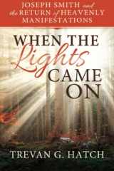 9781462118816-146211881X-When the Lights Came On: Joseph Smith and the Return of Heavenly Manifestations