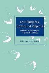 9780791438084-0791438082-Lost Subjects, Contested Objects: Toward a Psychoanalytic Inquiry of Learning