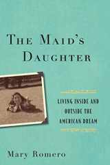 9781479814664-1479814660-The Maid's Daughter: Living Inside and Outside the American Dream