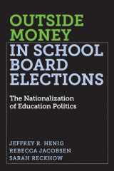 9781682532829-1682532828-Outside Money in School Board Elections: The Nationalization of Education Politics (Education Politics and Policy)