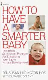 9780553265415-0553265415-How to Have a Smarter Baby: The Infant Stimulation Program For Enhancing Your Baby's Natural Development
