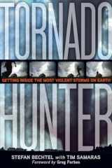 9781426203022-1426203020-Tornado Hunter: Getting Inside the Most Violent Storms on Earth