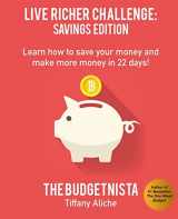 9781522838791-1522838791-Live Richer Challenge: Savings Edition: Learn how to save your money and make more money in 22 days!
