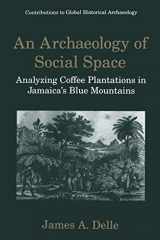 9781475791617-1475791615-An Archaeology of Social Space: Analyzing Coffee Plantations in Jamaica’s Blue Mountains (Contributions To Global Historical Archaeology)